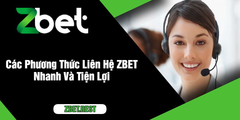 Các Phương Thức Liên Hệ ZBET Nhanh Và Tiện Lợi