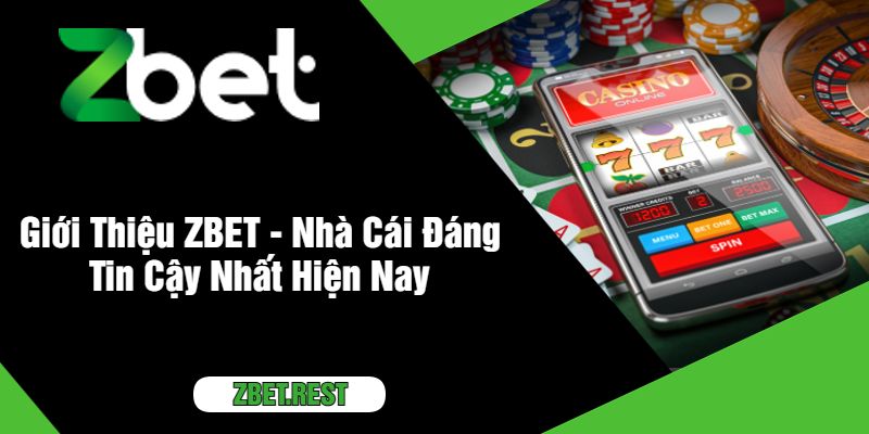 Giới Thiệu ZBET - Nhà Cái Đáng Tin Cậy Nhất Hiện Nay