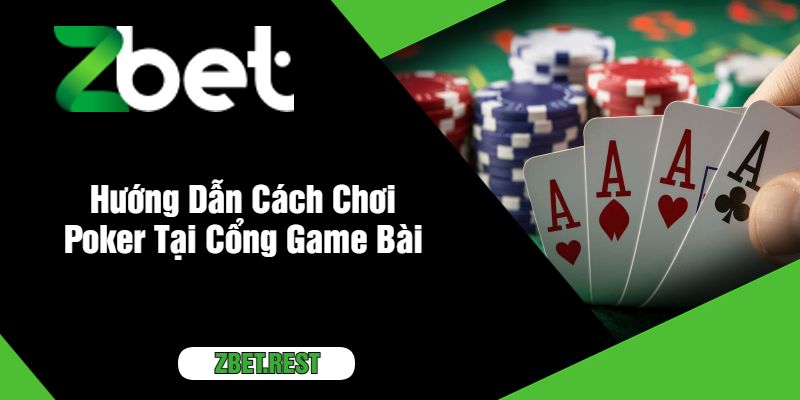 Hướng Dẫn Cách Chơi Poker Tại Cổng Game Bài