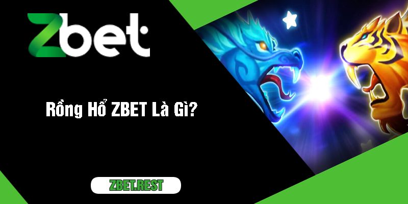 Rồng Hổ ZBET Là Gì