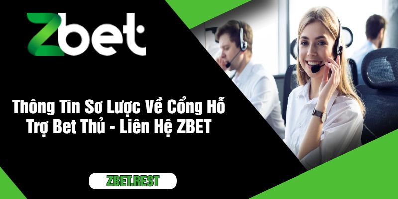 Thông Tin Sơ Lược Về Cổng Hỗ Trợ Bet Thủ - Liên Hệ ZBET