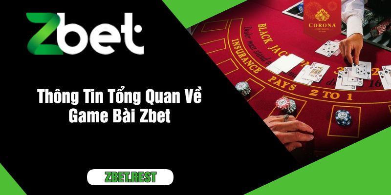 Thông Tin Tổng Quan Về Game Bài Zbet