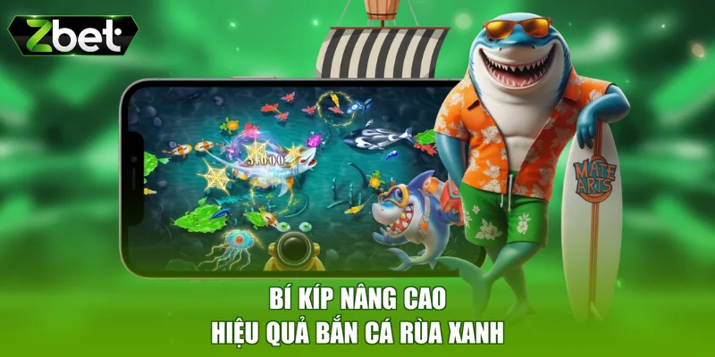 Bí kíp nâng cao hiệu quả bắn cá rùa xanh