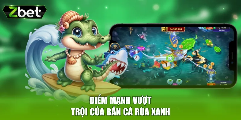 Điểm mạnh vượt trội của bắn cá Rùa Xanh