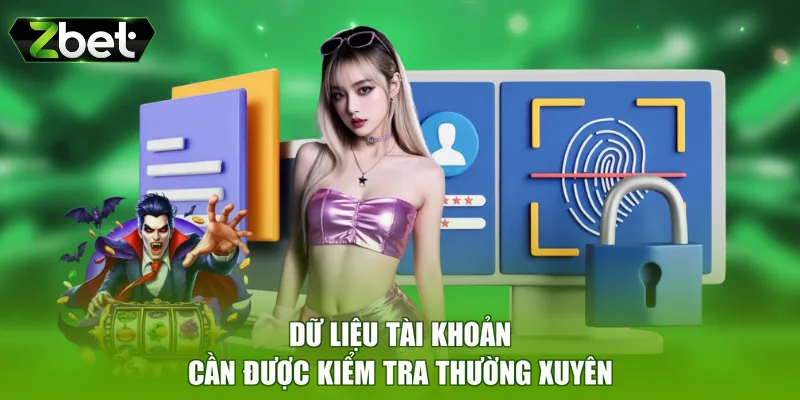 Dữ liệu tài khoản cần được kiểm tra thường xuyên