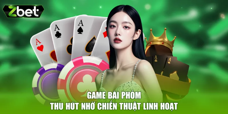 Game bài Phỏm thu hút nhờ chiến thuật linh hoạt