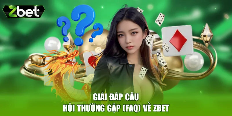 Giải đáp câu hỏi thường gặp (FAQ) về ZBET