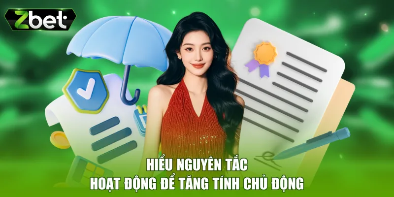 Hiểu nguyên tắc hoạt động để tăng tính chủ động