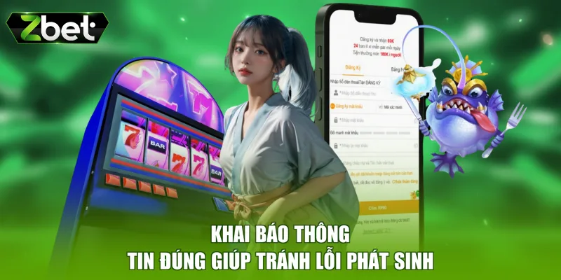 Khai báo thông tin đúng giúp tránh lỗi phát sinh