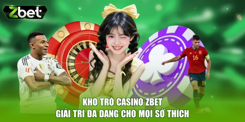 Kho trò casino ZBET giải trí đa dạng cho mọi sở thích