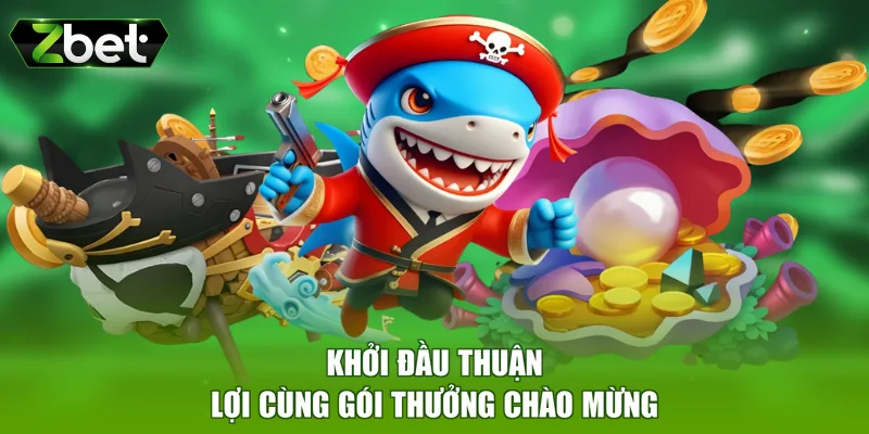 Khởi đầu thuận lợi cùng gói thưởng chào mừng