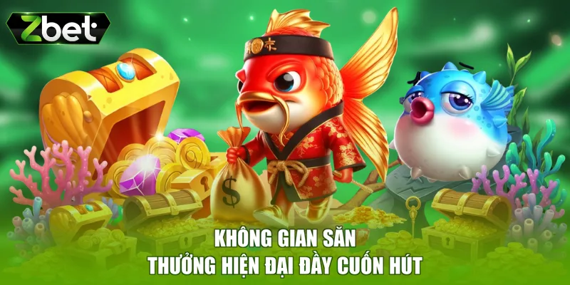 Không gian săn thưởng hiện đại đầy cuốn hút