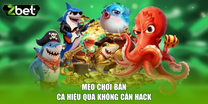 Mẹo chơi bắn cá hiệu quả không cần hack