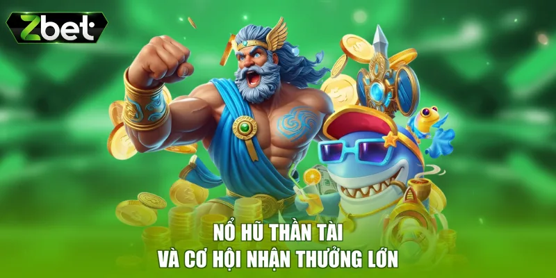 Nổ hũ thần tài và cơ hội nhận thưởng lớn