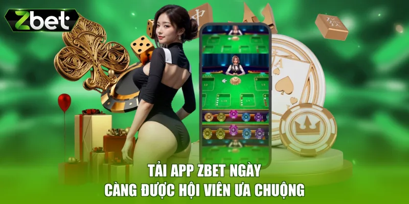 Tải app ZBET ngày càng được hội viên ưa chuộng
