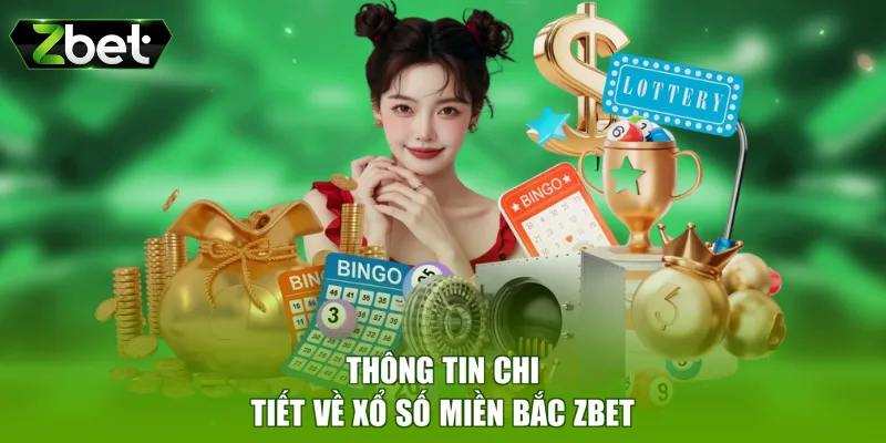 Thông tin chi tiết về xổ số miền Bắc ZBET