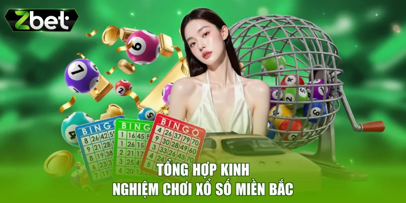 Tổng hợp kinh nghiệm chơi xổ số miền Bắc
