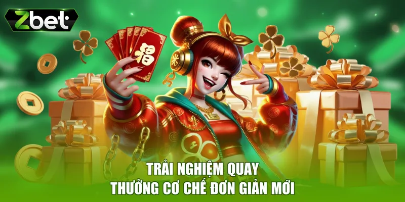 Trải nghiệm quay thưởng cơ chế đơn giản mới
